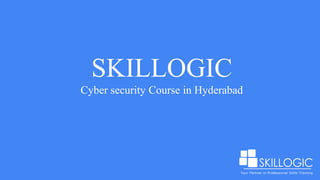 SKILLOGIC
Cyber security Course in Hyderabad
 