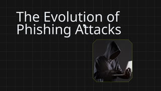 The Evolution of Phishing Attacks | Cyber Security Awareness Guide | PPTX