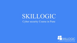 SKILLOGIC
Cyber security Course in Pune
 