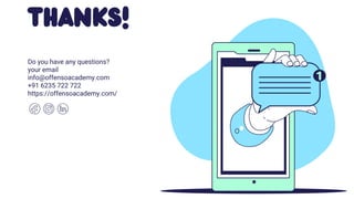 THANKS!
Do you have any questions?
your email
info@offensoacademy.com
+91 6235 722 722
https://offensoacademy.com/
 