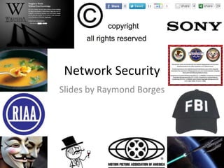 Network Security
Slides by Raymond Borges
 