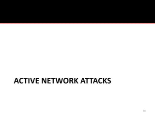 ACTIVE NETWORK ATTACKS


                         16
 