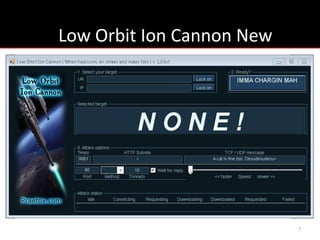 Low Orbit Ion Cannon New




                           7
 
