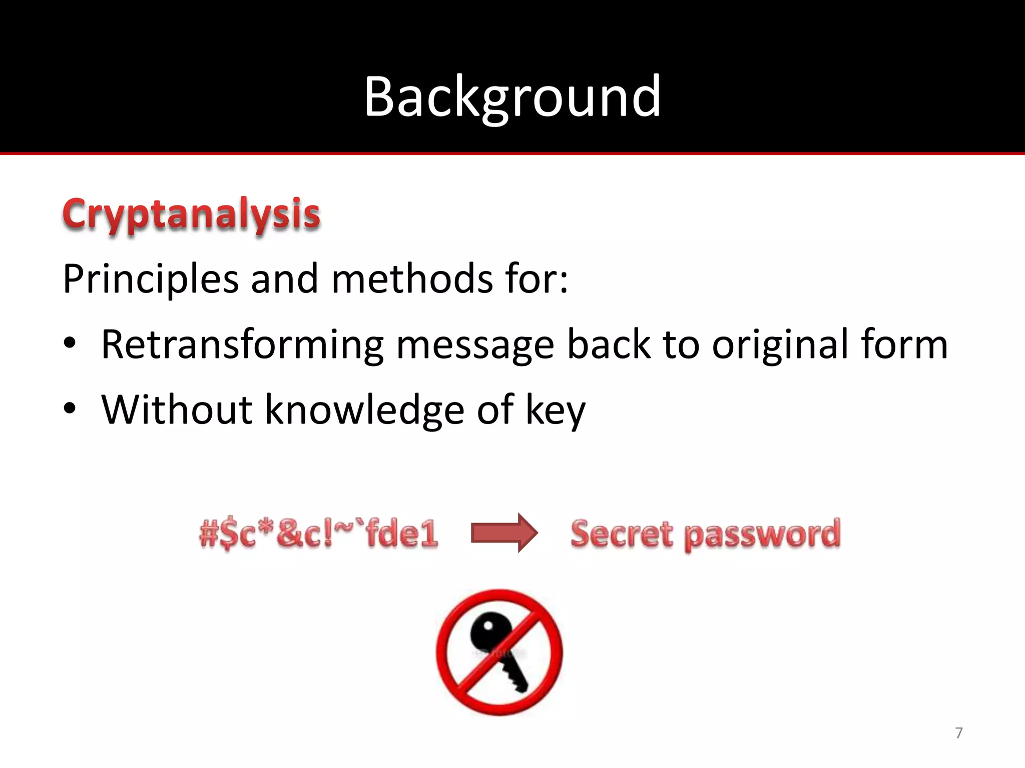 Background

Principles and methods for:
• Retransforming message back to original form
• Without knowledge of key




                                                 7
 
