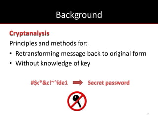 Background

Principles and methods for:
• Retransforming message back to original form
• Without knowledge of key




                                                 7
 