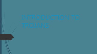 INTRODUCTION TO
TROJANS
 
