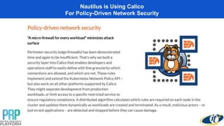 Nautilus is Using Calico
For Policy-Driven Network Security
 