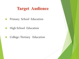  Primary School Education
 High School Education
 College /Tertiary Education
 