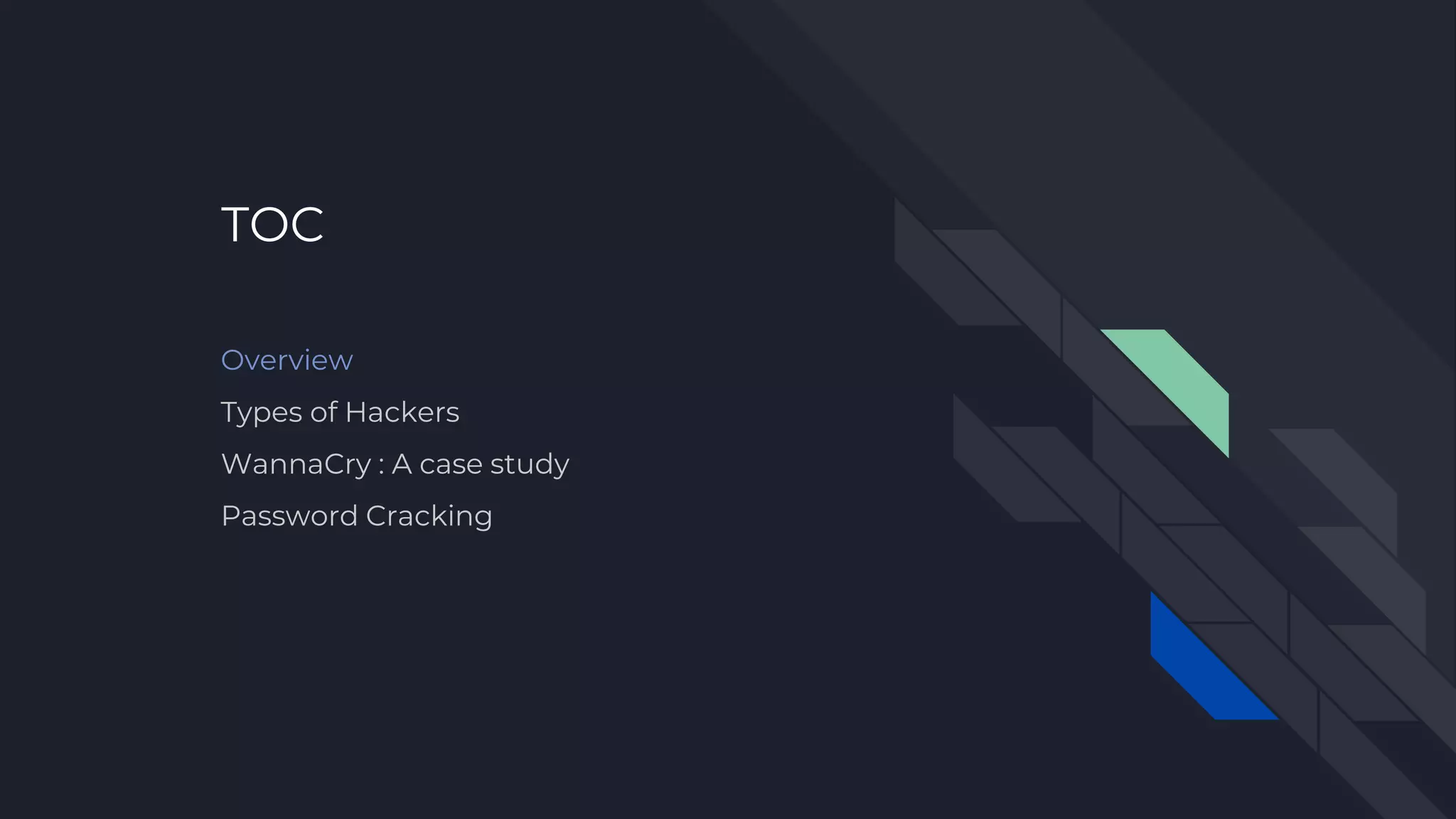 TOC
Overview
Types of Hackers
WannaCry : A case study
Password Cracking
 