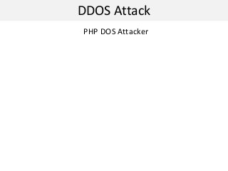 DDOS Attack
PHP DOS Attacker
 