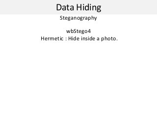Data Hiding
Steganography
wbStego4
Hermetic : Hide inside a photo.
 