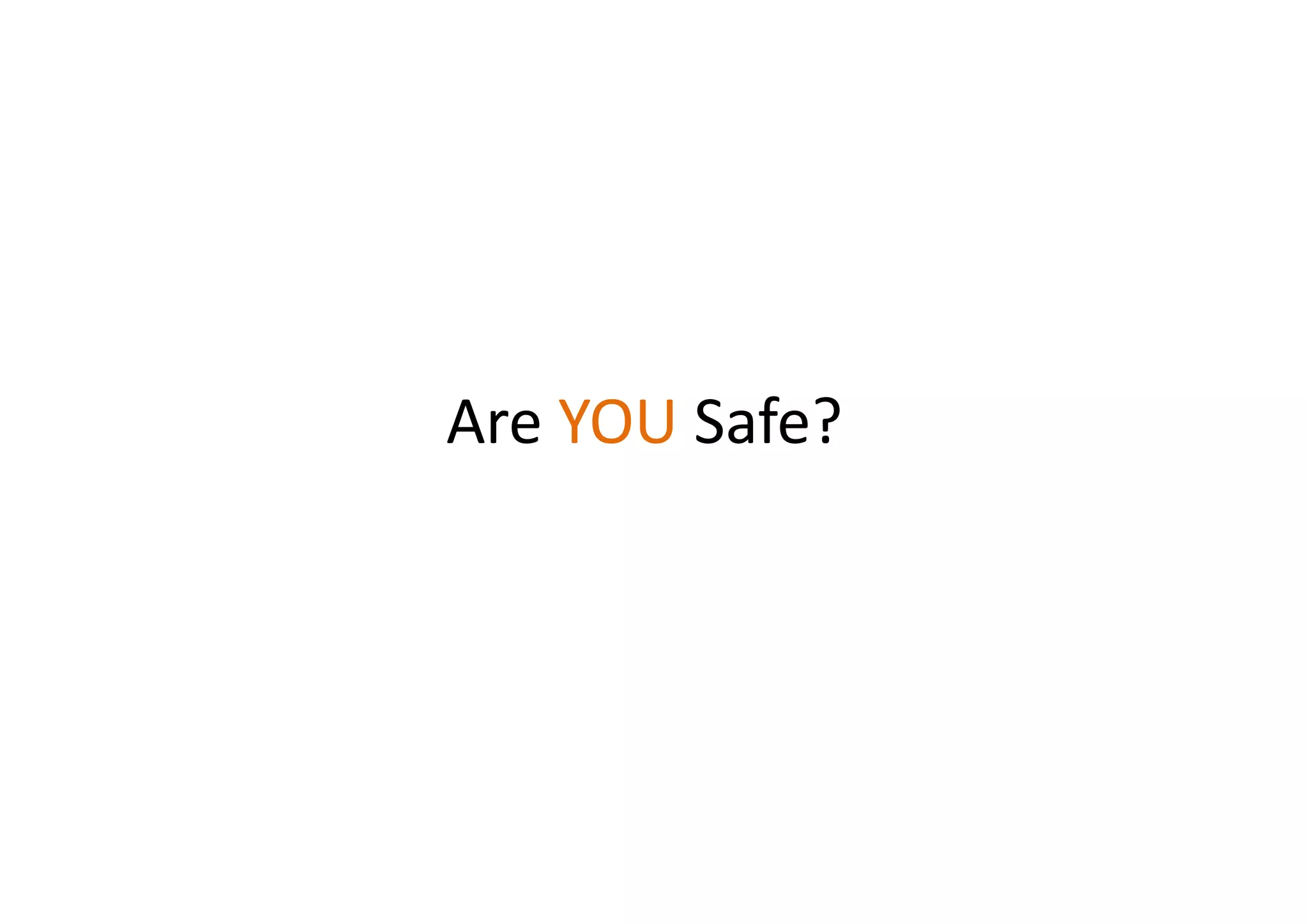 Are YOU Safe?
 