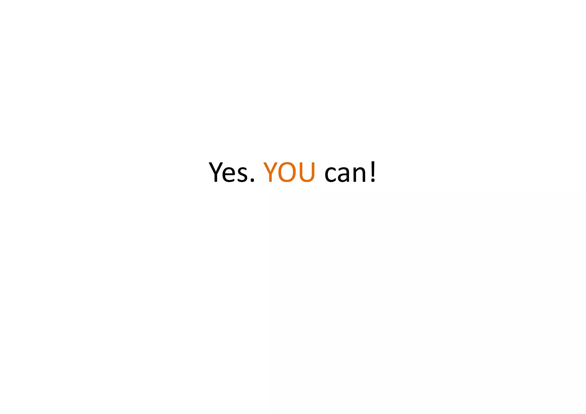 Yes. YOU can!
 