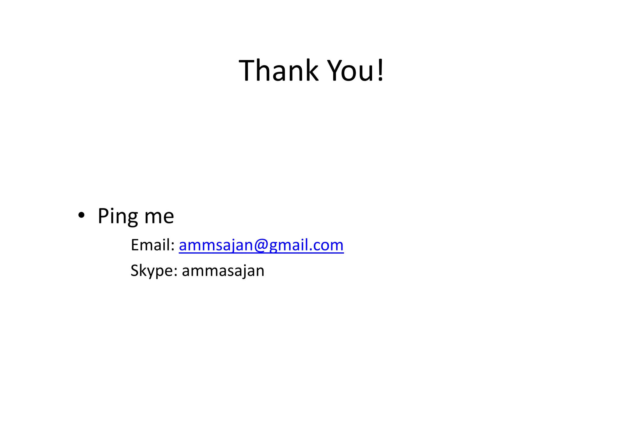 Thank You!



• Ping me
    Email: ammsajan@gmail.com
    Skype: ammasajan
 