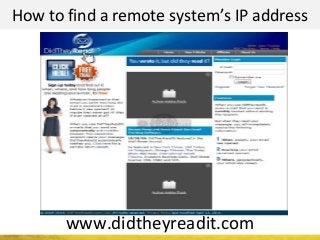 How to find a remote system’s IP address
www.didtheyreadit.com
 