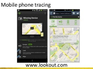 Mobile phone tracing
www.lookout.com
 