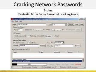 Cracking Network Passwords
Brutus
Fantastic Brute Force Password cracking tools
 