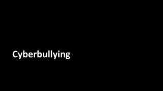 Cyberbullying
 