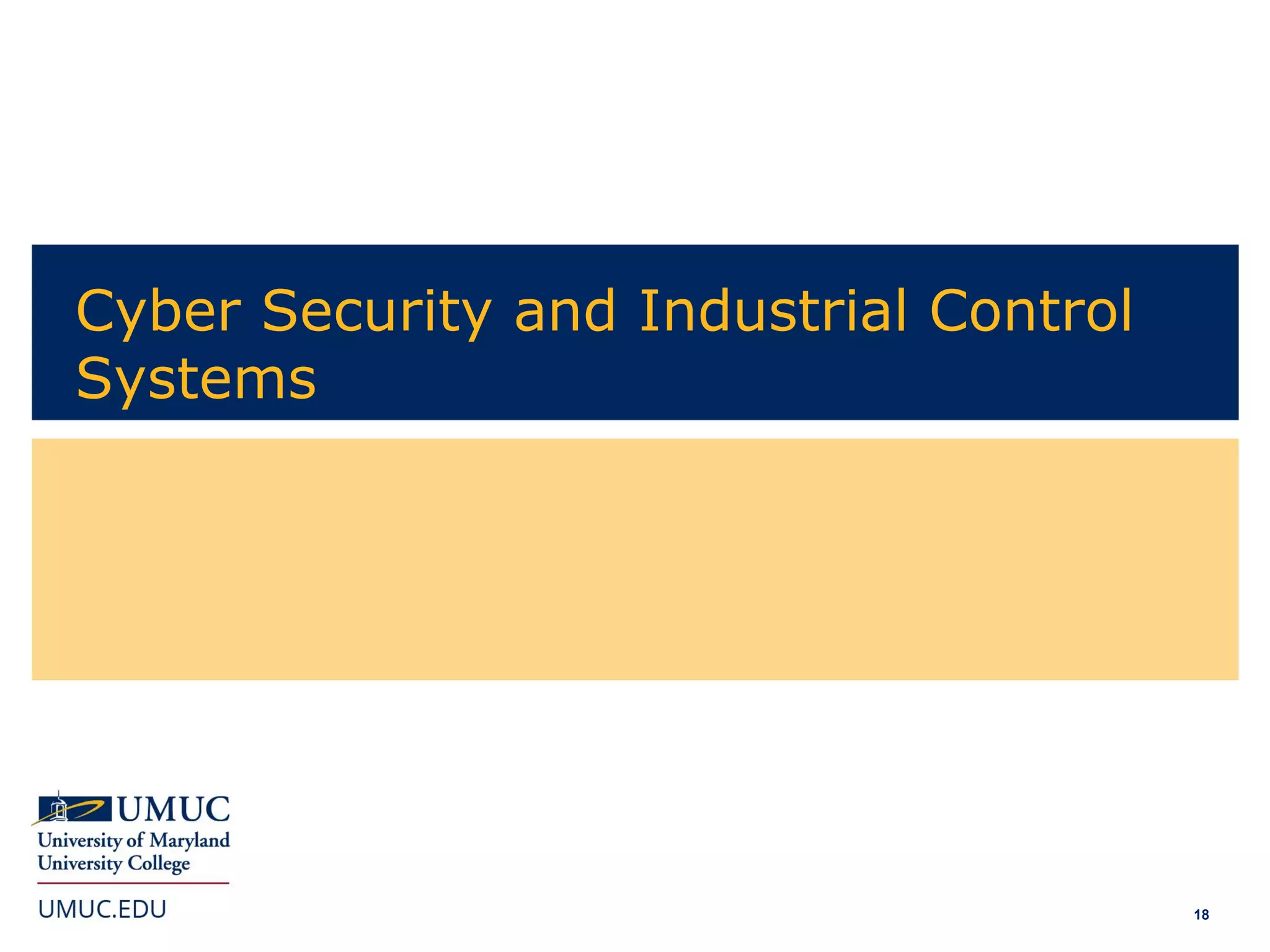 18
Cyber Security and Industrial Control
Systems
 