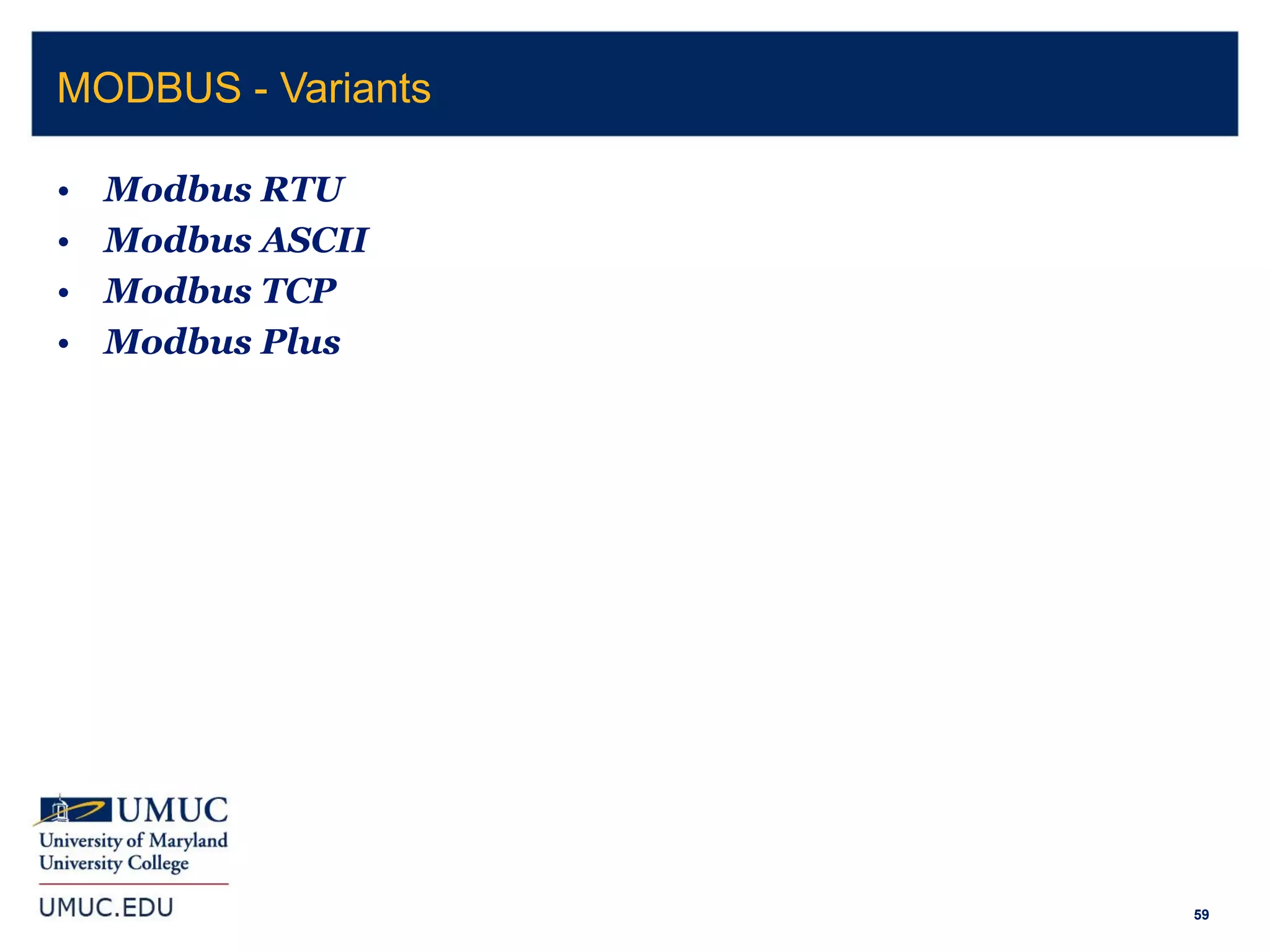 59
• Modbus RTU
• Modbus ASCII
• Modbus TCP
• Modbus Plus
MODBUS - Variants
 