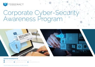 Tesseract Consulting Pvt Ltd
710, Rupa Solitaire, MBP, Mahape, Navi Mumbai- 400 710
+91-22-27782670 info@tesseractserv.com www.tesseractserv.com
Corporate Cyber-Security
Awareness Program
©2016 Tesseract and its products, All rights reserved.
 