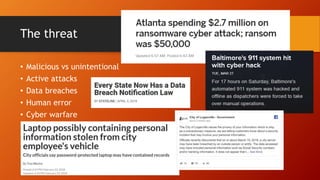 The threat
• Malicious vs unintentional
• Active attacks
• Data breaches
• Human error
• Cyber warfare
 