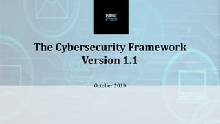 The Cybersecurity Framework
Version 1.1
October 2019
 