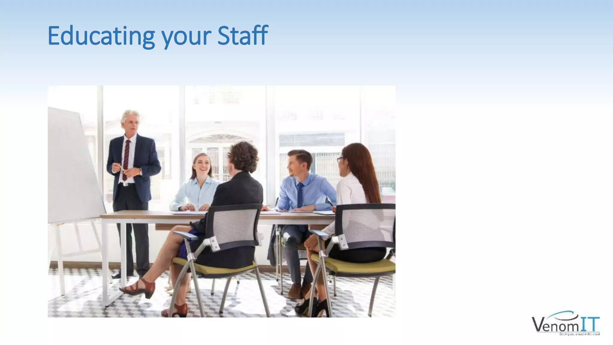 Educating your Staff
 
