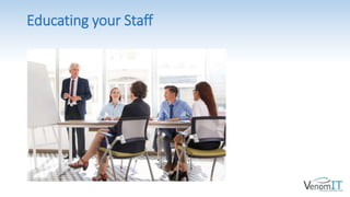Educating your Staff
 