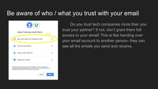 Be aware of who / what you trust with your email
Do you trust tech companies more than you
trust your partner? If not, don...