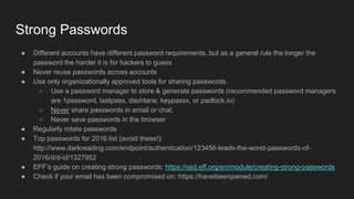 Strong Passwords
● Different accounts have different password requirements, but as a general rule the longer the
password ...