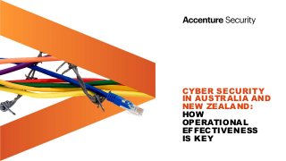 CYBER SECURITY
IN AUSTRALIA AND
NEW ZEALAND:
HOW
OPERATIONAL
EFFECTIVENESS
IS KEY
 