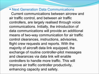 • Next Generation Data Communications
  Current communications between aircrew and
air traffic control, and between air tr...