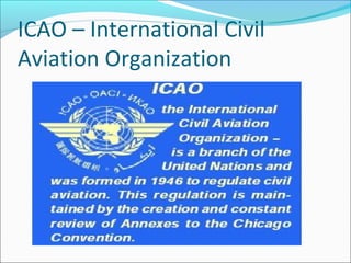 ICAO – International Civil
Aviation Organization
 