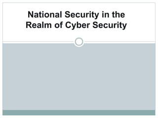 National Security in the
Realm of Cyber Security
 