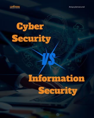 Cyber
Security
Information
Security
#staycybersecured
 