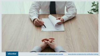 CYBERSECURITY CERTIFICATION COURSE www.edureka.co/cybersecurity-certification-trainingCYBERSECURITY CERTIFICATION COURSE www.edureka.co/cybersecurity-certification-training
 