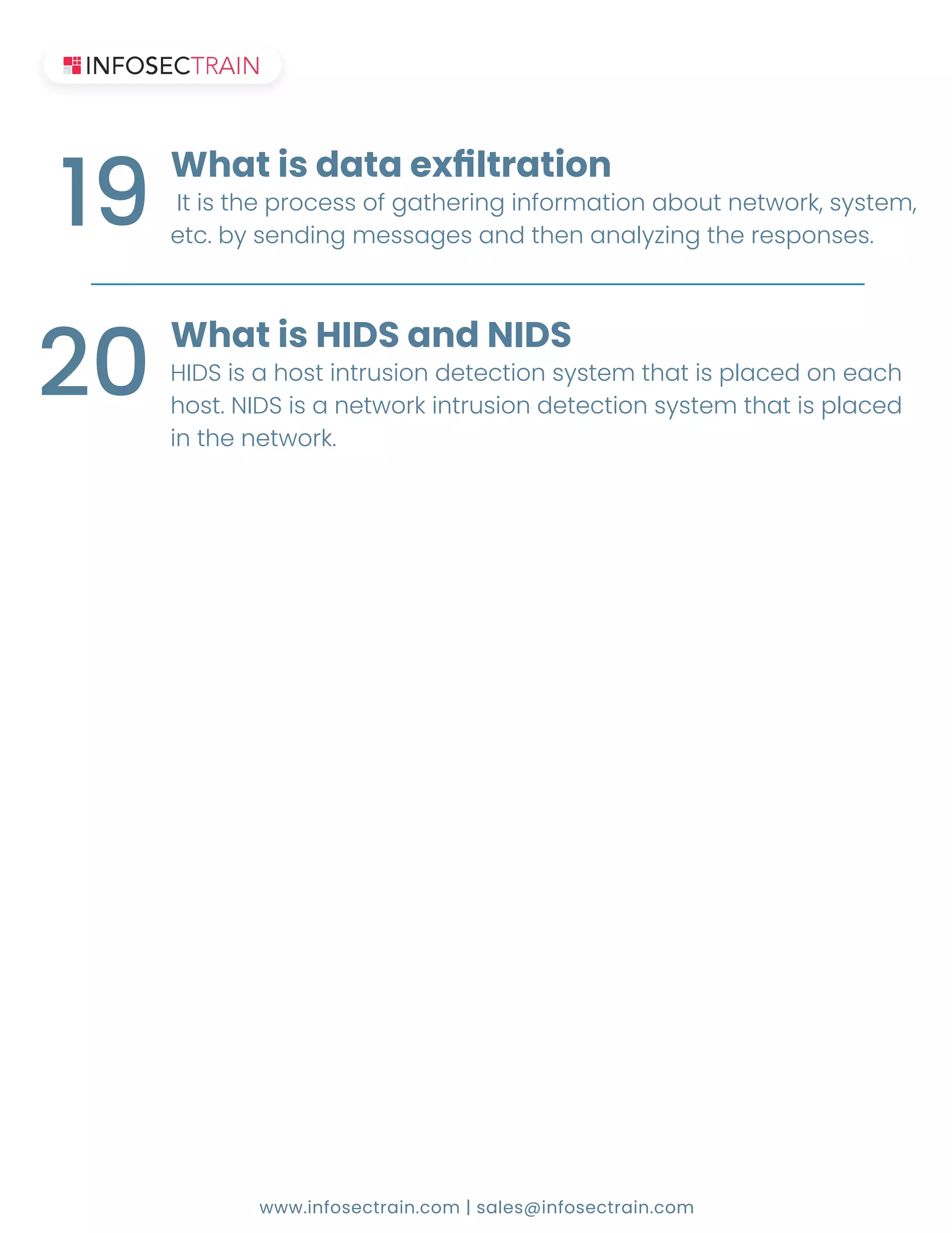 www.infosectrain.com | sales@infosectrain.com
ʼ˧˜˦˧˛˘ˣ˥ˢ˖˘˦˦ˢ˙˚˔˧˛˘˥˜ˡ˚˜ˡ˙ˢ˥ˠ˔˧˜ˢˡ˔˕ˢ˨˧ˡ˘˧˪ˢ˥˞ʟ˦ˬ˦˧˘ˠʟ
˘˧˖ʡ˕ˬ˦˘ˡ˗˜ˡ˚ˠ˘˦˦˔˚˘˦˔ˡ˗˧˛˘ˡ˔ˡ˔˟ˬ˭˜ˡ˚˧˛˘˥˘˦ˣˢˡ˦˘˦ʡ
ˊ˛˔˧˜˦˗˔˧˔˘˫Ѓ˟˧˥˔˧˜ˢˡ
19
ʻʼʷˆ˜˦˔˛ˢ˦˧˜ˡ˧˥˨˦˜ˢˡ˗˘˧˘˖˧˜ˢˡ˦ˬ˦˧˘ˠ˧˛˔˧˜˦ˣ˟˔˖˘˗ˢˡ˘˔˖˛
˛ˢ˦˧ʡˁʼʷˆ˜˦˔ˡ˘˧˪ˢ˥˞˜ˡ˧˥˨˦˜ˢˡ˗˘˧˘˖˧˜ˢˡ˦ˬ˦˧˘ˠ˧˛˔˧˜˦ˣ˟˔˖˘˗
˜ˡ˧˛˘ˡ˘˧˪ˢ˥˞ʡ
What is HIDS and NIDS
20
 