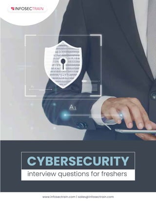 www.infosectrain.com | sales@infosectrain.com
CYBERSECURITY
interview questions for freshers
 