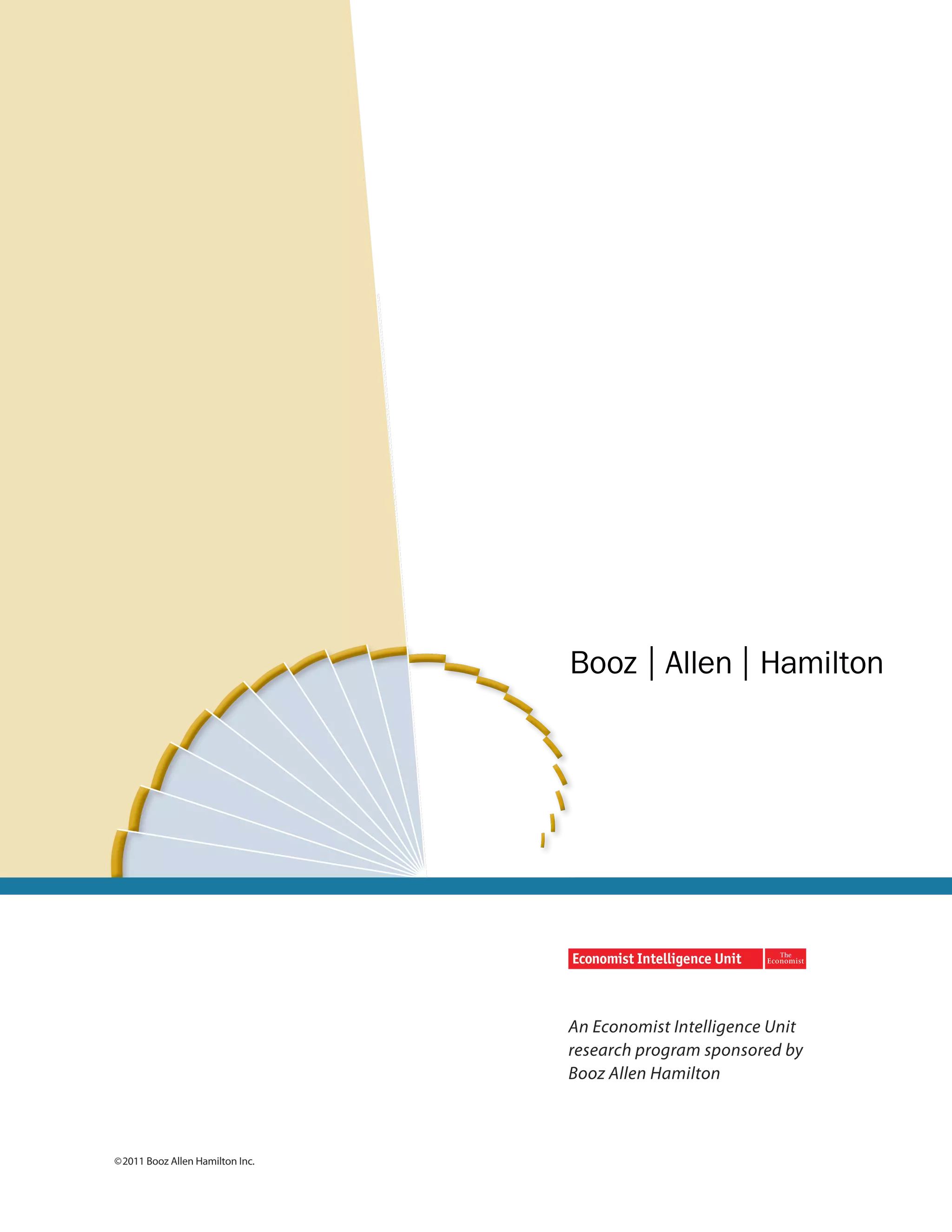 An Economist Intelligence Unit
                                 research program sponsored by
                                 Booz Allen Hamilton



©2011 Booz Allen Hamilton Inc.
 
