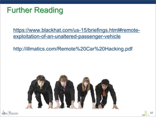 -/briefings.html#remote15-www.blackhat.com/ushttps://
vehicle-passenger-unaltered-an-of-exploitation
http://illmatics.com/Remote%20Car%20Hacking.pdf
57
Further Reading
 