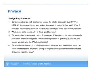 Privacy
Design Requirements:
1)  Considering this is a web application, should the site be accessible over HTTP or
   HTTP...