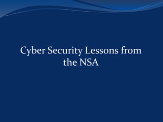Cyber Security Lessons from
the NSA
 