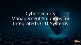 Cybersecurity Management Solutions for Integrated OT-IT Systems.pptx