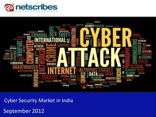 Cyber Security Market in India
Cyber Security Market in India
September 2012
 