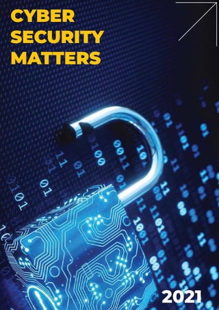 CYBER
SECURITY
MATTERS
2021
 