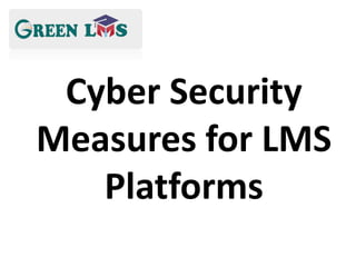 Cyber Security
Measures for LMS
Platforms
 