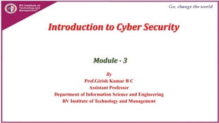 Introduction to Cyber Security
Module - 3
By
Prof.Girish Kumar B C
Assistant Professor
Department of Information Science and Engineering
RV Institute of Technology and Management
 