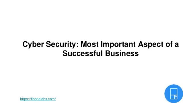 Cyber Security: Most Important Aspect of a
Successful Business
https://fibonalabs.com/
 