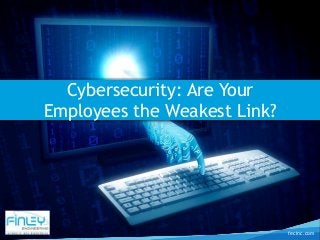 fecinc.com
Cybersecurity: Are Your
Employees the Weakest Link?
 